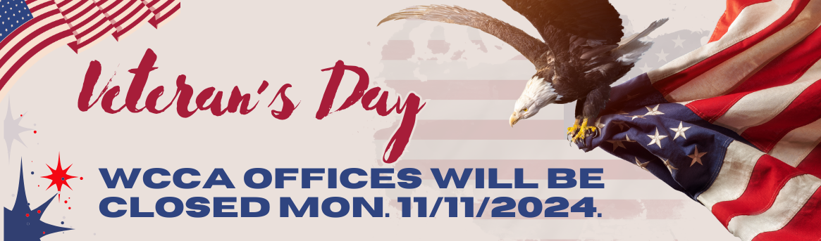 WCCA's office will be closed November 11th in observation of Veteran's Day.